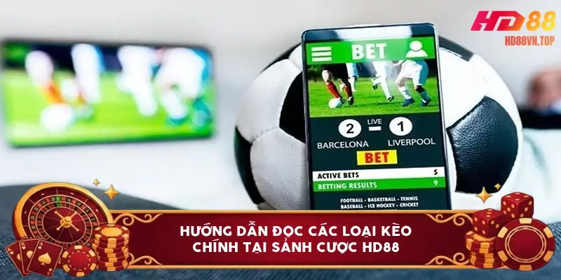 Hướng dẫn đọc các loại kèo chính tại sảnh cược HD88