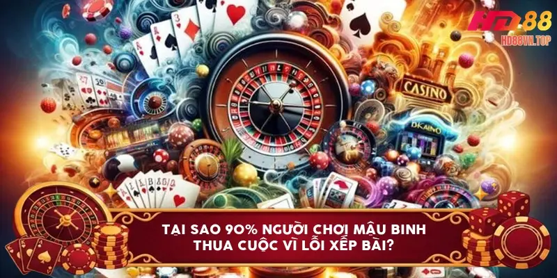 Tại sao 90% người chơi Mậu binh thua cuộc vì lỗi xếp bài?