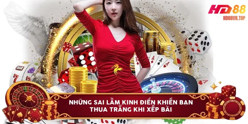 Những sai lầm kinh điển khiến bạn thua trắng khi xếp bài