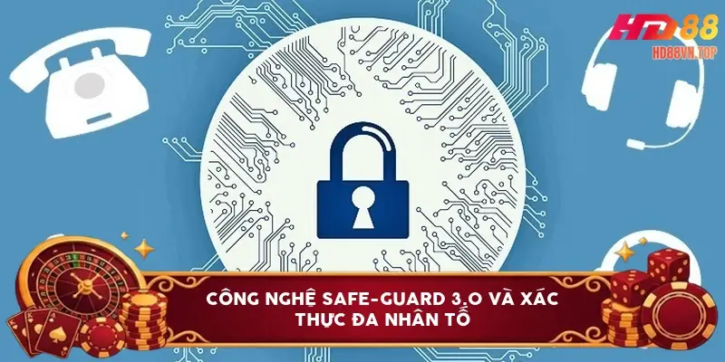 Công nghệ Safe-Guard 3.0 và xác thực đa nhân tố