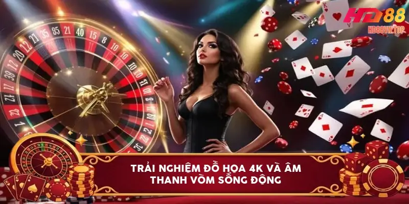 Trải nghiệm đồ họa 4K và âm thanh vòm sống động