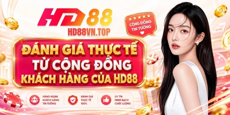 Đánh giá thực tế từ cộng đồng khách hàng của HD88