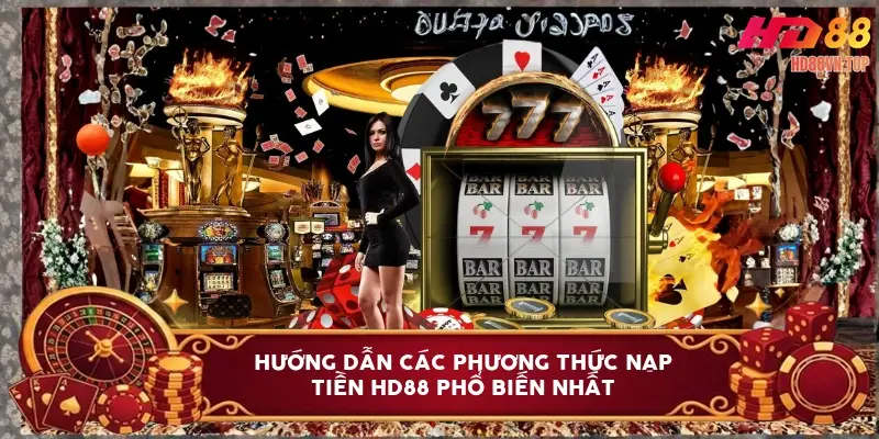 Hướng dẫn các phương thức nạp tiền HD88 phổ biến nhất Hướng dẫn các phương thức nạp tiền HD88 phổ biến nhất